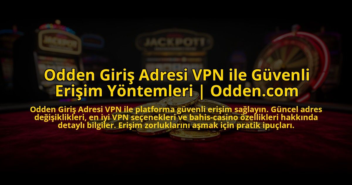Odden-Giris-Adresi-VPN-ile-Guvenli-Erisim-Yontemleri-Oddencom-overlay-1772883810.jpg