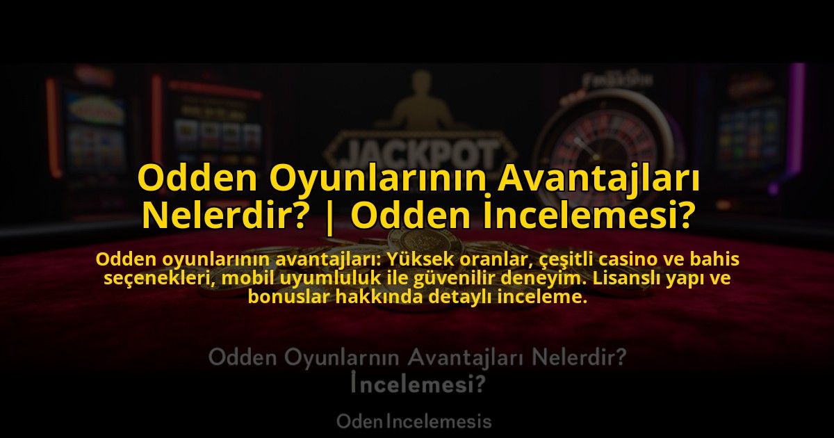 Odden-Oyunlarinin-Avantajlari-Nelerdir-Odden-Incelemesi-overlay-1773701079.jpg