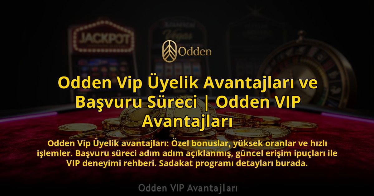 Odden-Vip-Uyelik-Avantajlari-ve-Basvuru-Sureci-Odden-VIP-Avantajlari-overlay-1776637520.jpg
